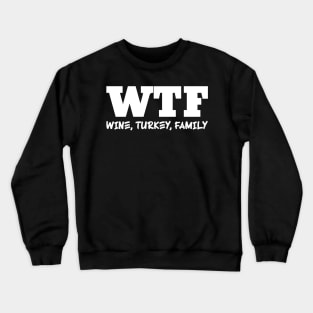 WTF - Wine, Turkey, Family Crewneck Sweatshirt